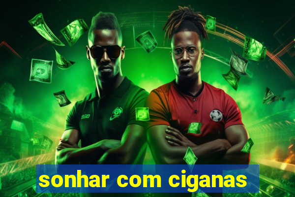 sonhar com ciganas